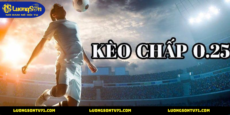Kèo chấp 0.25