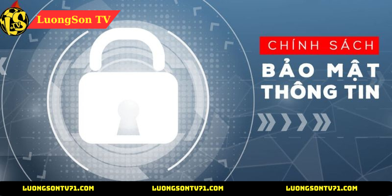 CHÍNH SÁCH BẢO MẬT 1 Chính sách bảo mật tại LuongSon TV