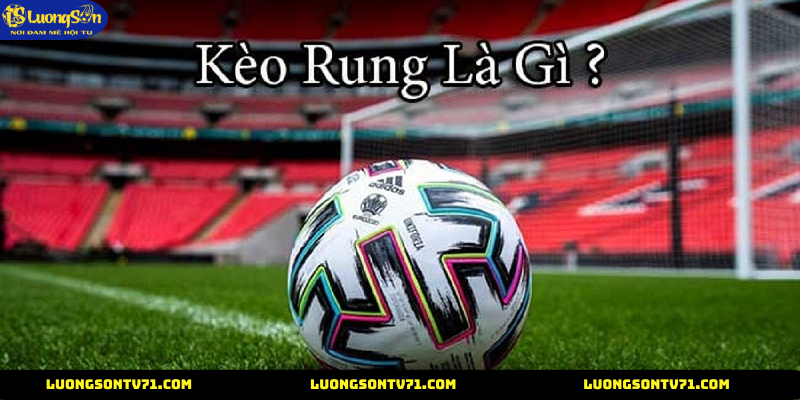 Kèo rung cùng luongson tv