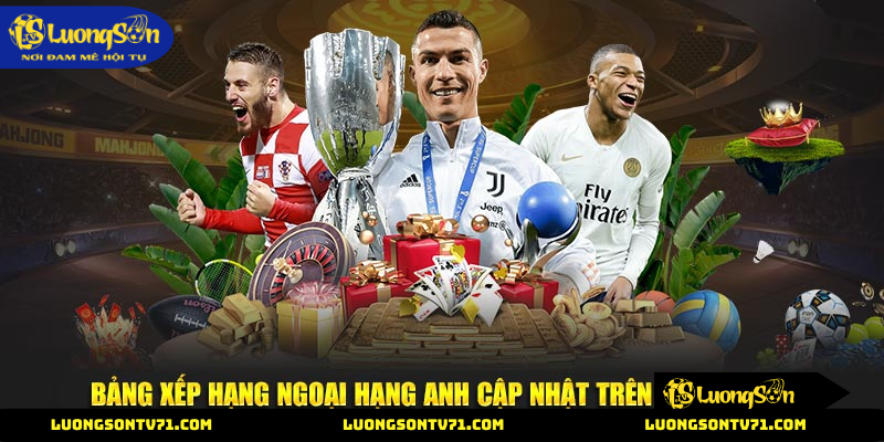 BẢNG XẾP HẠNG 1 bảng xếp hạng ngoại hạng anh