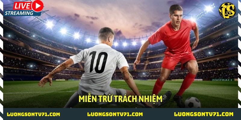 Miễn trừ trách nhiệm 1 Miễn trừ trách nhiệm tại LuongSon TV